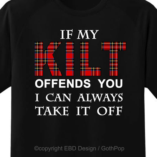 If My Kilt Offends You T Shirt and More